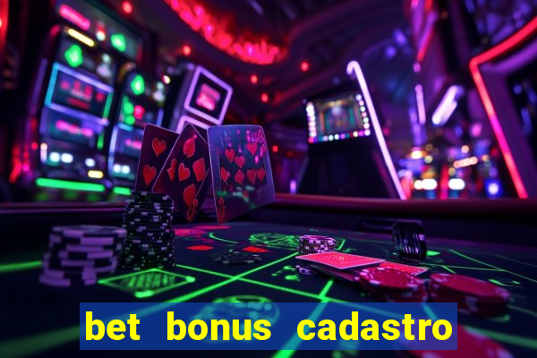 bet bonus cadastro sem deposito